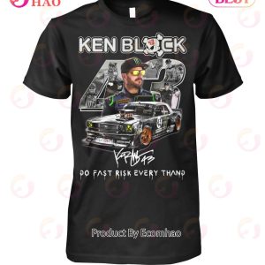 Ken Block 43 Go Fast Ricsk Every Thang T-Shirt
