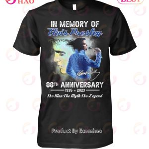 In Memory Of Elvis Presley 88th Anniversary 1935 – 2023 The Man The Myth The Legend T-Shirt