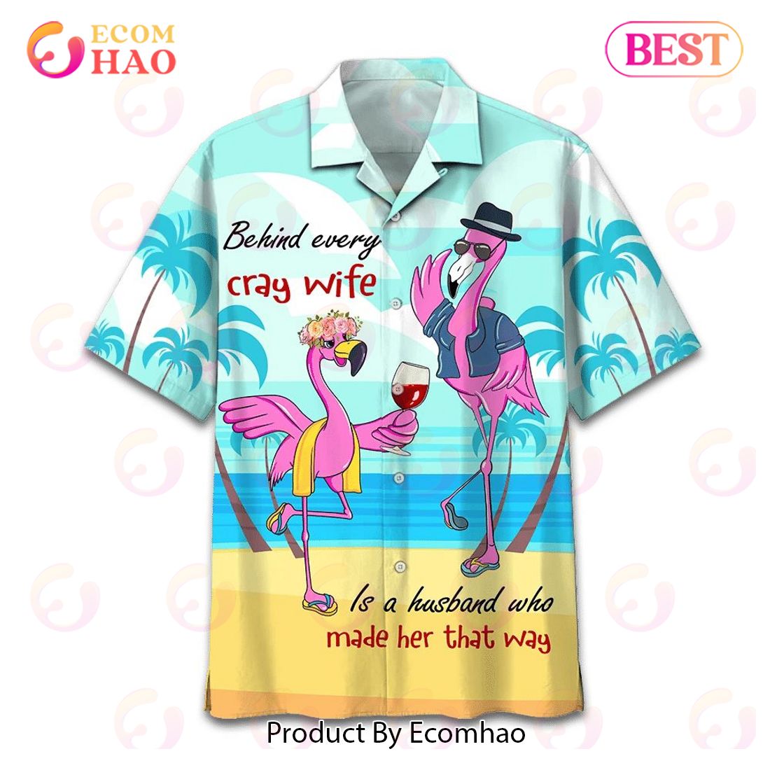 Flamingo Drink Wine Behind Every Crazy Wife Is A Husband Who Made Her That Way Print Hawaiian Shirt