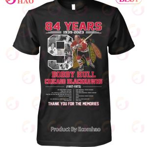 84 Years 1939 – 2023 Bobby Hull Chicago Blackhawks 1957 – 1972 Thank You For The Memories T-Shirt