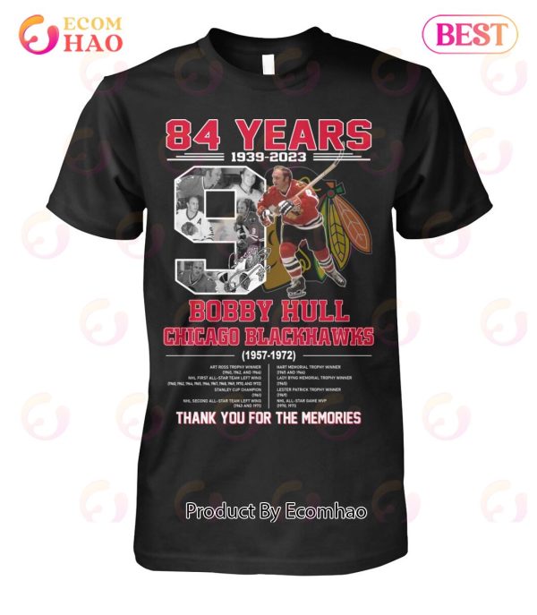 84 Years 1939 – 2023 Bobby Hull Chicago Blackhawks 1957 – 1972 Thank You For The Memories T-Shirt