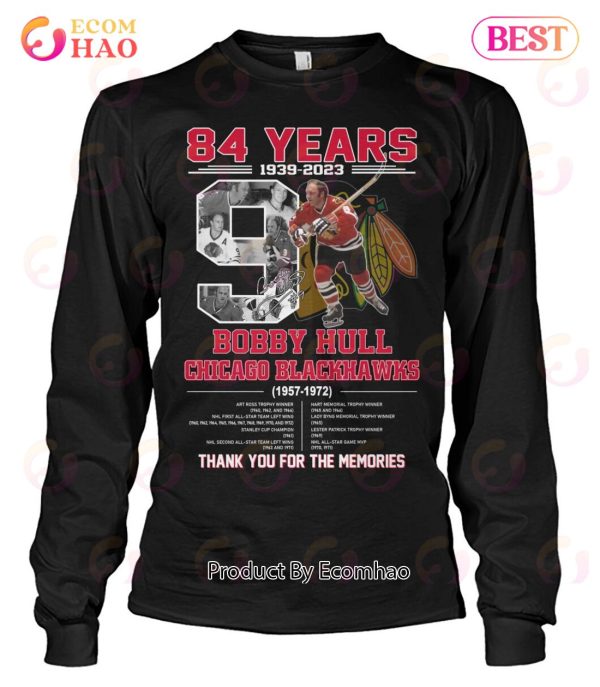 84 Years 1939 – 2023 Bobby Hull Chicago Blackhawks 1957 – 1972 Thank You For The Memories T-Shirt