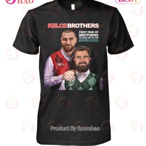 First Pair Of Brothers To Face Off In The Super Bowl Kelce Brothers  T-Shirt