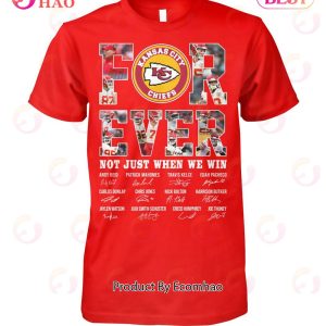 Kansas City Chiefs Forever Not Just When We Win Signature T-Shirt