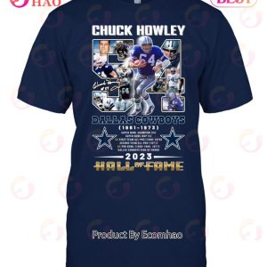 Chuck Howley Dallas Cowboys 1961 – 1973 Hall Of Fame 2023 T-Shirt