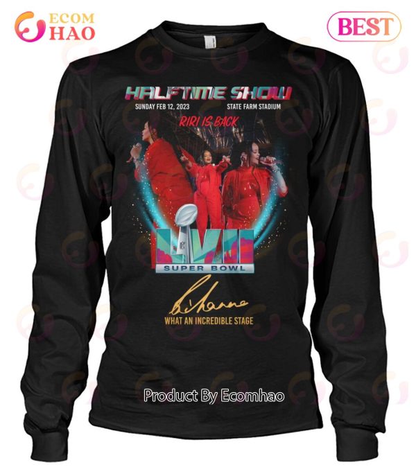 Halftime Show Sunday Feb 12, 2023 Riri Is Back Super Bowl LVII Rihanna What An Incredible Stage T-Shirt