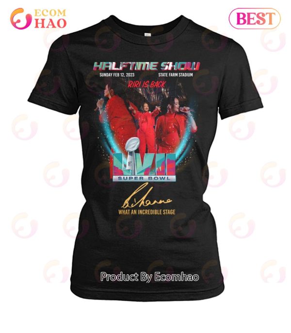 Halftime Show Sunday Feb 12, 2023 Riri Is Back Super Bowl LVII Rihanna What An Incredible Stage T-Shirt
