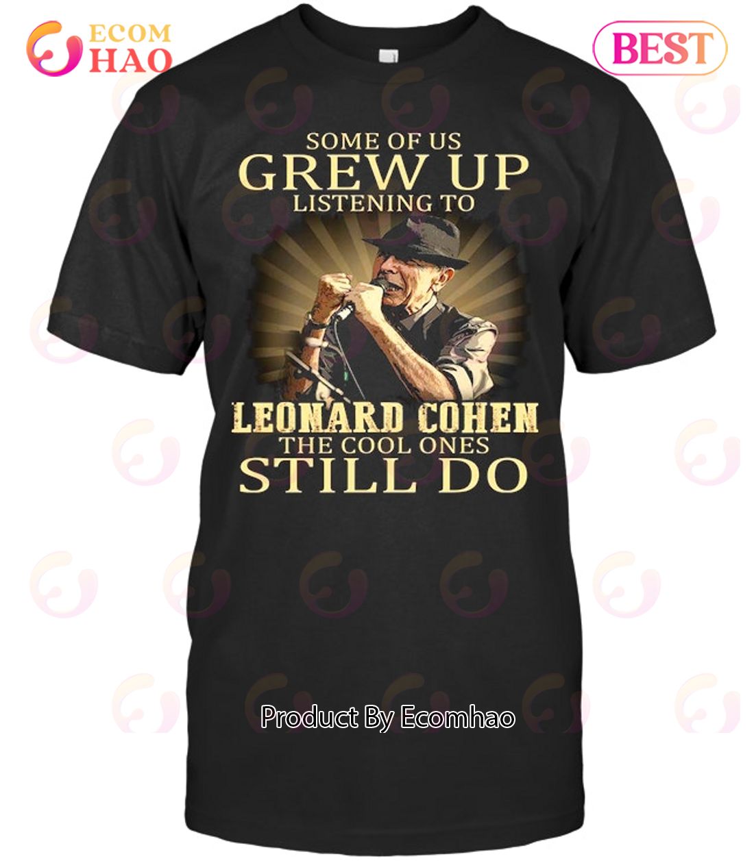 Some Of Us Grew Up Listening To Leonard Cohem The Cool Ones Still Do T-Shirt