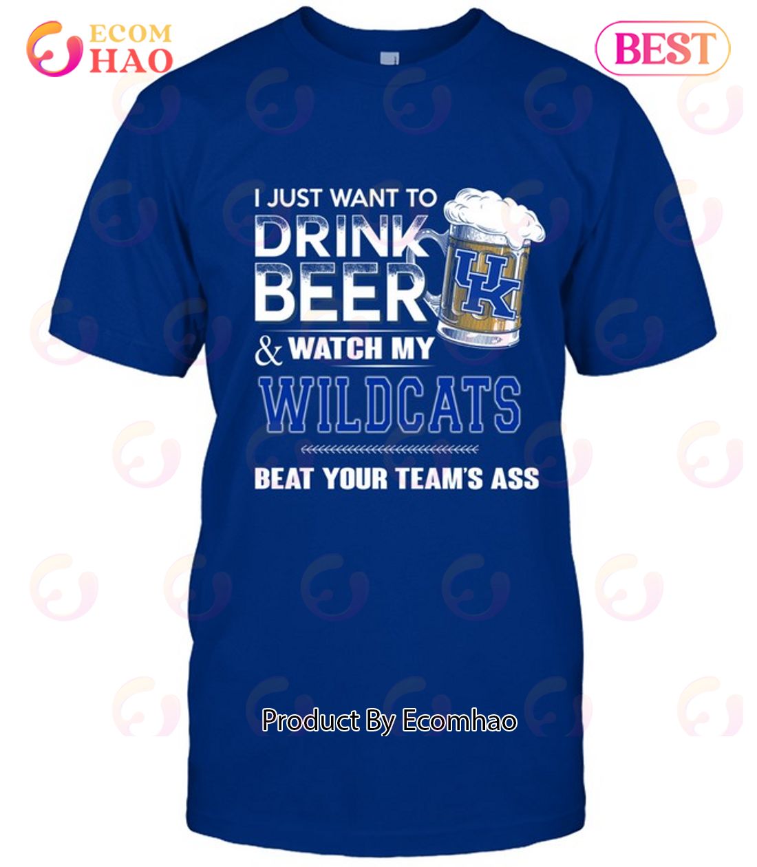 I Just Want To Drink Beer & Watch My Kentucky Wildcats Beat Your Team’s Ass T-Shirt