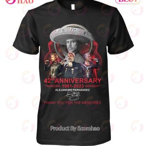 42nd Anniversary 1981 – 2023 Alejandro Fernandez Thank You For The Memories T-Shirt