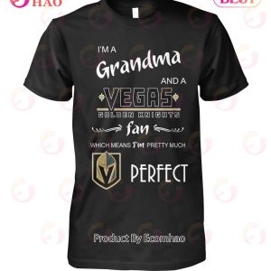 I’m A Grandma And A Vegas Golden Knights Fan Which Means I’m Pretty Much T-Shirt