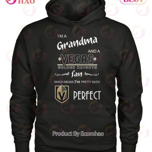 I’m A Grandma And A Vegas Golden Knights Fan Which Means I’m Pretty Much T-Shirt