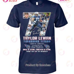 Taylor Lewan Tennessee Titans 2014 – 2022 Once A Titan Forever A Titan Thank You For The Memories T-Shirt