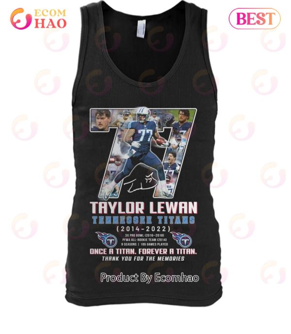 Taylor Lewan Tennessee Titans 2014 – 2022 Once A Titan Forever A Titan Thank You For The Memories T-Shirt