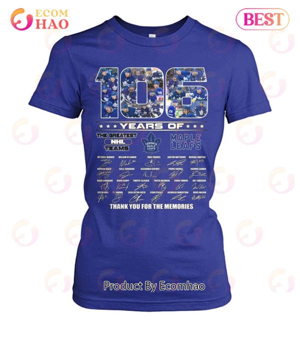 106 Years Of Toronto Maple Leafs The Greatest NHL Teams Thank You For The Memories T-Shirt
