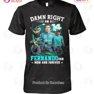 Damn Right I Am A Fernando Fan Now And Forever T-Shirt