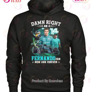 Damn Right I Am A Fernando Fan Now And Forever T-Shirt