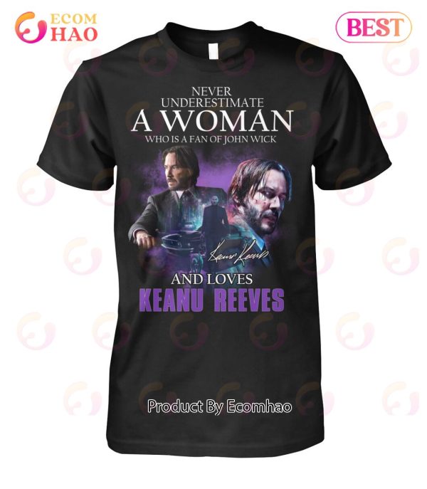 Never Underestimate A Woman Who Is A Fan Of John Wick And Loves Keanu Reeves T-Shirt