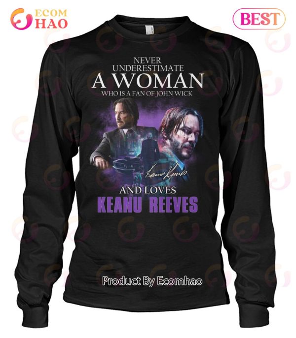 Never Underestimate A Woman Who Is A Fan Of John Wick And Loves Keanu Reeves T-Shirt