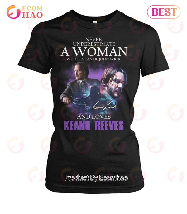Never Underestimate A Woman Who Is A Fan Of John Wick And Loves Keanu Reeves T-Shirt