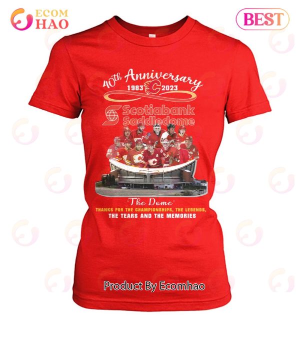 40th Anniversary 1983 – 2023 Scotiabank Saddledome The Dome Thanks For The Championships The Legends The Tears And The Memories T-Shirt
