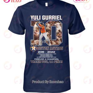 Yuli Gurriel 10 Ouston Astros 2016 – 2022 Forever A Champion Thank You Lapina T-Shirt