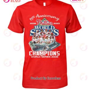 15th Anniversary 2008 – 2023 Phillies Champions World Series 2008 T-Shirt
