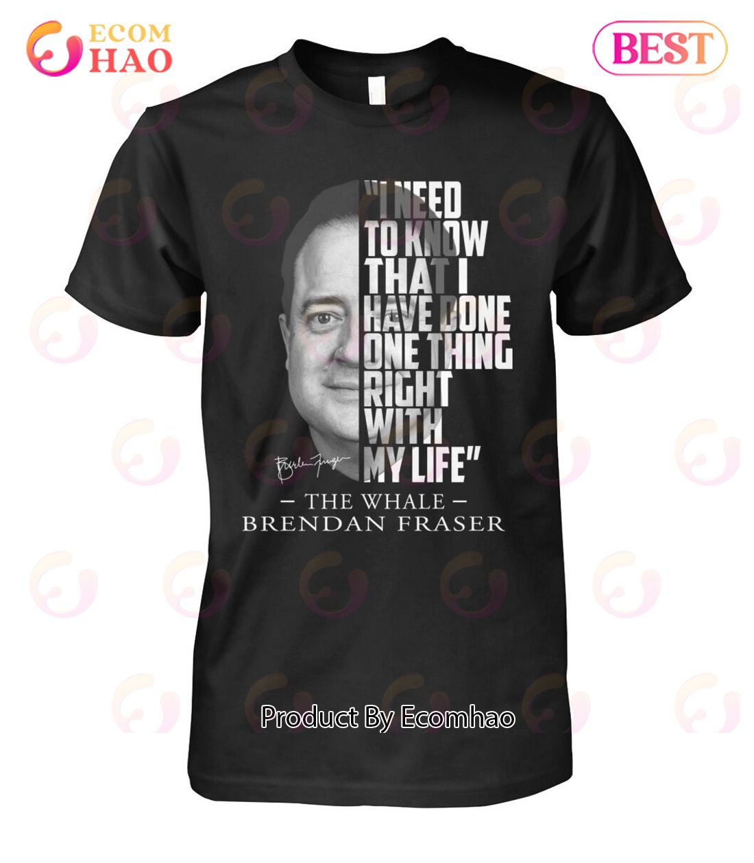 I Need To Know That I Have Done One Thing Right With My Life The Whale Brendan Fraser T-Shirt