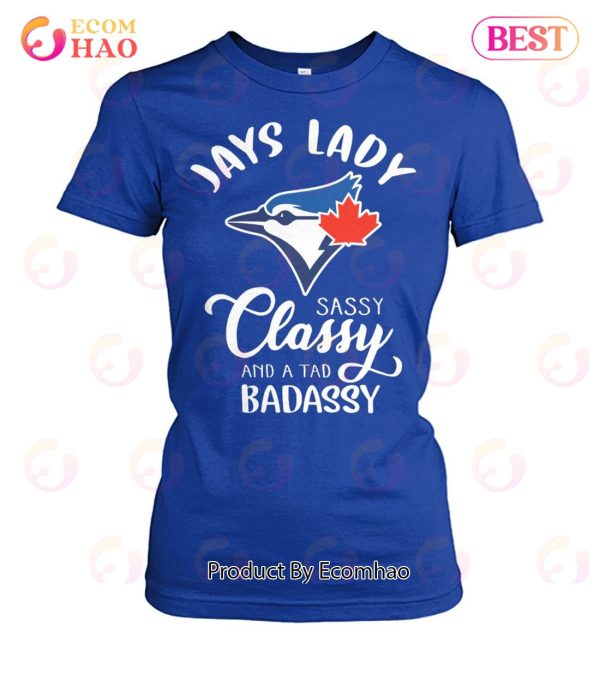 Jays Lady Sassy Classy And A Tad Badassy T-Shirt