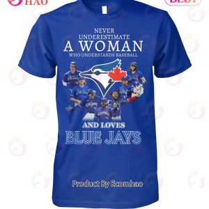 Never Underestimate A Woman Who Understands Baseball And Loves Blue Jays T-Shirt