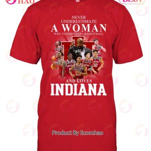 Never Underestimate A Woman Who Understands Basketball And Loves Indiana T-Shirt