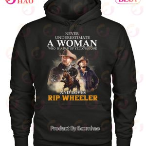 Never Underestimate A Woman Who Is A Fan Of Yellowstone And Loves Rip Wheeler T-Shirt