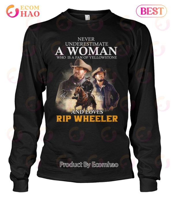 Never Underestimate A Woman Who Is A Fan Of Yellowstone And Loves Rip Wheeler T-Shirt