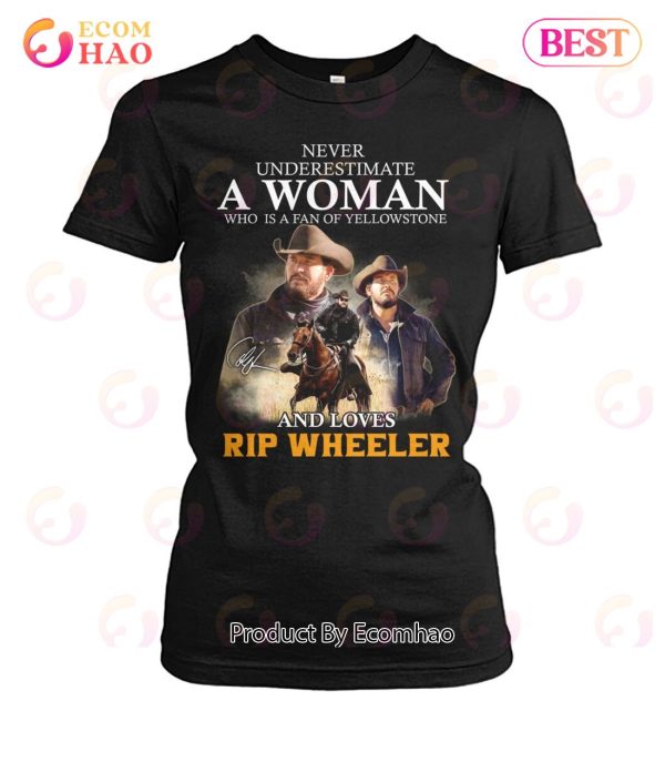 Never Underestimate A Woman Who Is A Fan Of Yellowstone And Loves Rip Wheeler T-Shirt