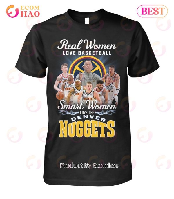 Real Women Love Basketball Smart Women Love The Denver Nuggets T-Shirt