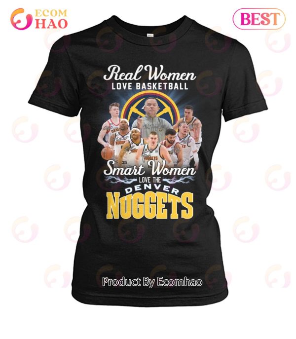 Real Women Love Basketball Smart Women Love The Denver Nuggets T-Shirt