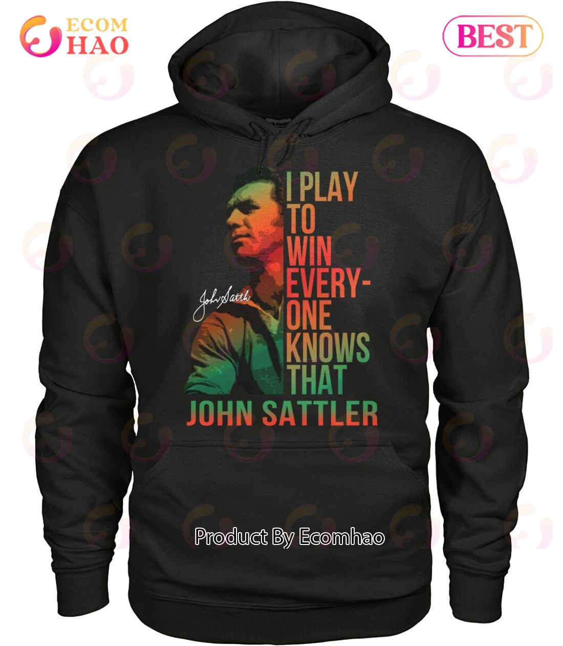 I Play To Win Everyone Knows That John Sattler T-Shirt