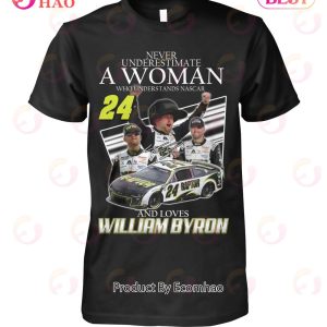 Never Underestimate A Woman Who Understands Nascar And Loves William Byron T-Shirt