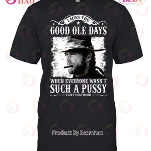 Clint Eastwood I Miss The Good Ole Days Unisex T-Shirt