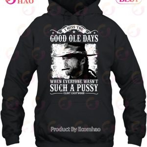 Clint Eastwood I Miss The Good Ole Days Unisex T-Shirt