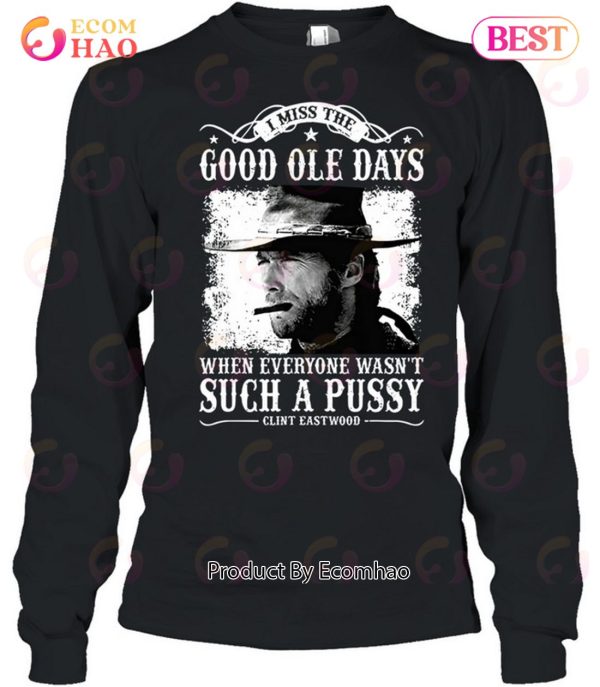 Clint Eastwood I Miss The Good Ole Days Unisex T-Shirt