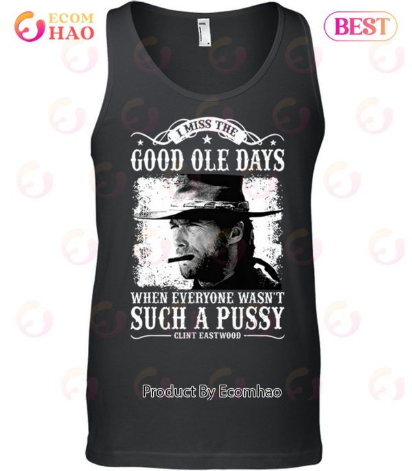 Clint Eastwood I Miss The Good Ole Days Unisex T-Shirt