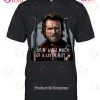 Clint Eastwood You Gonna Pull Those Pistols Or Whistle Dixie T-Shirt