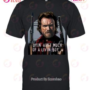 Clint Eastwood The Outlaw Josey Wales Dyin Aint Much Of A Livin Boy Unisex T-Shirt