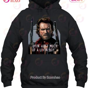 Clint Eastwood The Outlaw Josey Wales Dyin Aint Much Of A Livin Boy Unisex T-Shirt
