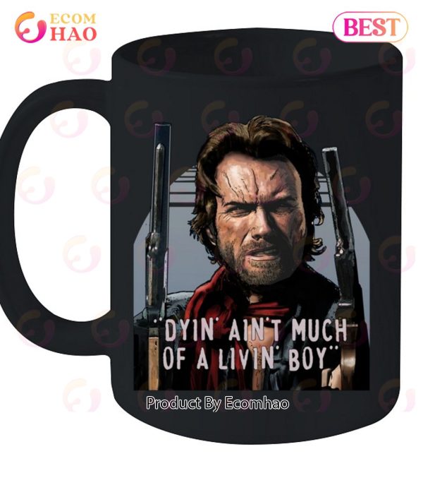 Clint Eastwood The Outlaw Josey Wales Dyin Aint Much Of A Livin Boy Unisex T-Shirt