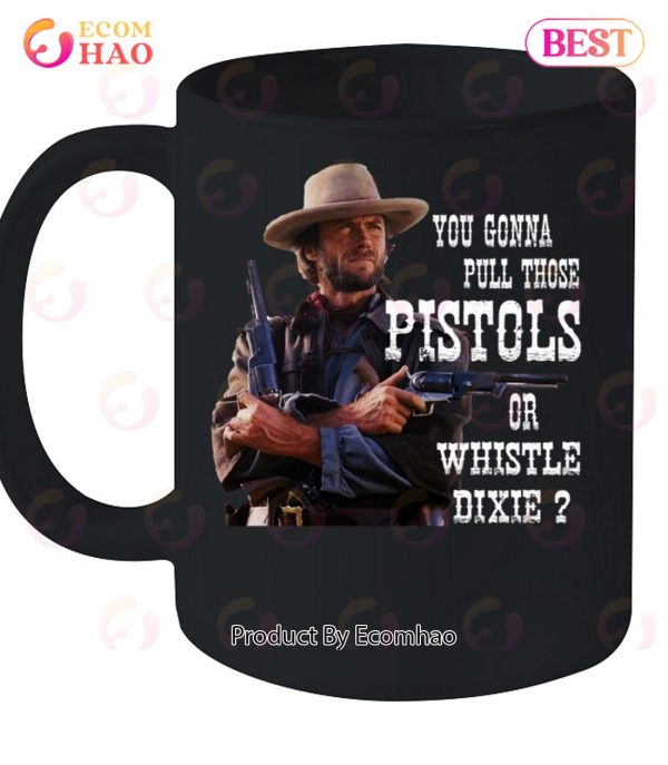 Clint Eastwood You Gonna Pull Those Pistols Or Whistle Dixie T-Shirt