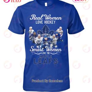Real Women Love Hockey Smart Women Love The Toronto Maple Leafs T-Shirt