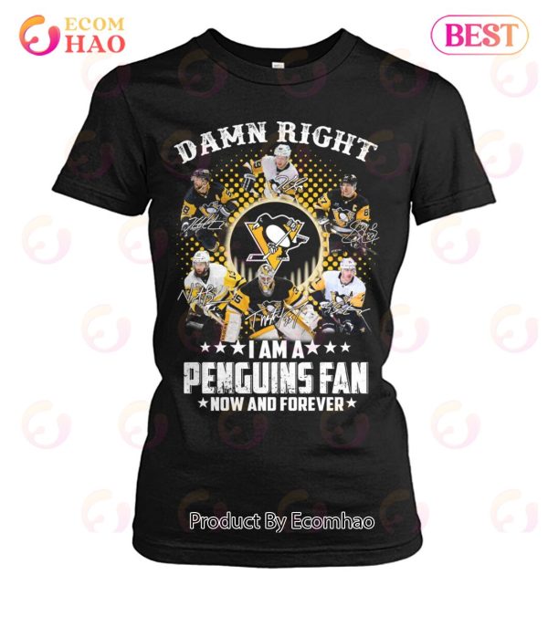 Damn Right I Am A Penguins Fan Now And Forever T-Shirt