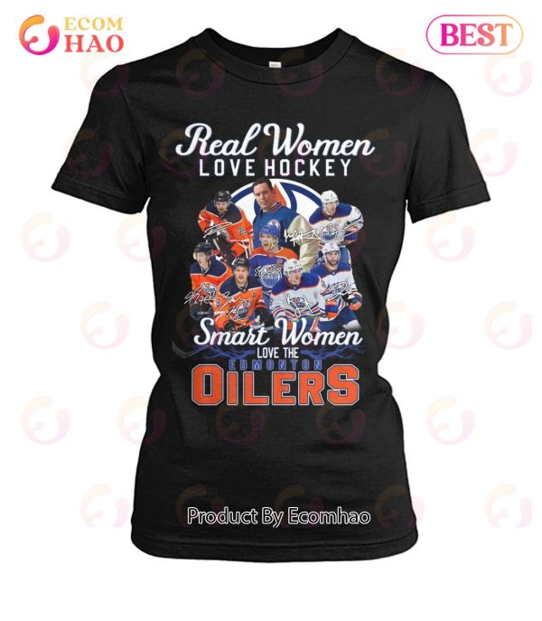 Real Women Love Hockey Smart Women Love The Edmonton Oilers T-Shirt